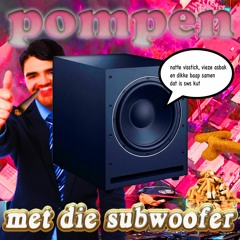 Pompen Met Die Subwoofer (ft. Vieze Asbak & Natte Visstick)