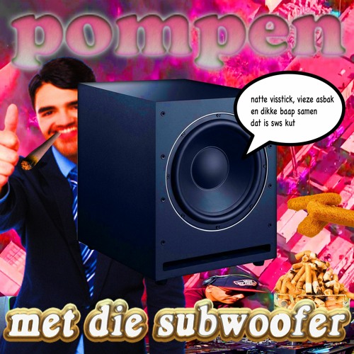 Pompen Met Die Subwoofer (ft. Vieze Asbak & Natte Visstick) [FREE DOWNLOAD]