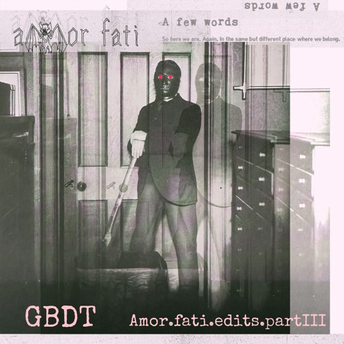 GBDT - Amor Fati Edits III