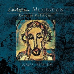 GET EBOOK 💑 Christian Meditation: Entering the Mind of Christ by  James Finley,James