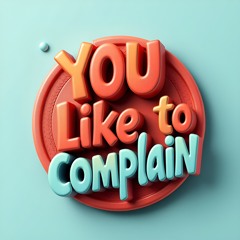 You Like to Complain (explicit)