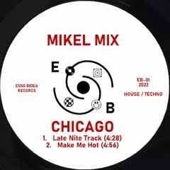 Mikel Mix - Chicago (1 Late Nite Track - 2 Make Me Hot) - EB-01