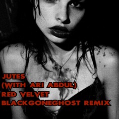 JUTES - RED VELVET (WITH ARI ABDUL) (BLACKGONEGHOST BOOTLEG)