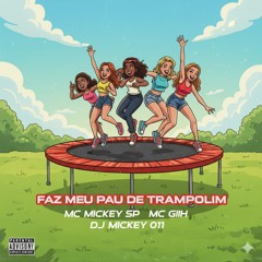 Faz Meu Pau de Trampolim Mc Mickey Sp Dj Mickey 011(MP3_160K).mp3