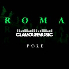 Pole- Roma (ClamourMusic remix )