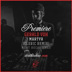 DT:Premiere | Gerald VDH - Martyr (Cleric Remix) [MEAT Recordings]