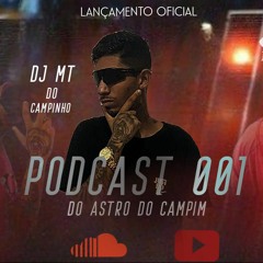 PODCAST 001 DO ASTRO DO CAMPINHO (DJ MT DO CAMPINHO)