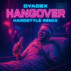 Hangover (DYADEX Hardstyle remix) FREE DL
