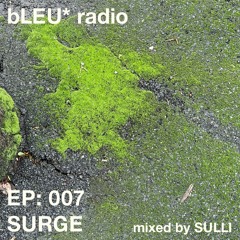 EP: 007 - SURGE (Guest Mix: SULLI)