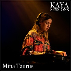 KAYA Sessions w/ Mina Taurus