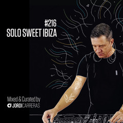 SOLO SWEET IBIZA 216 - Mixed & Curated by Jordi Carreras_ The maestro