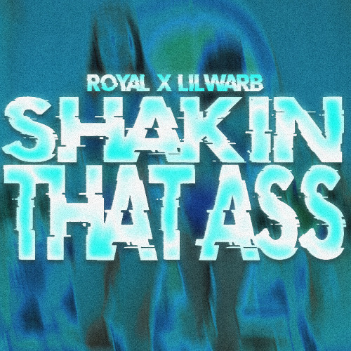 ROYAL X LILWARB - Shakin That Ass