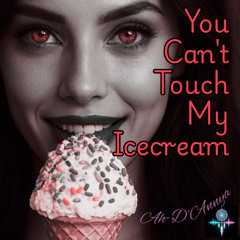 You Cant Touch My Ice Cream
