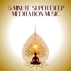 5 Minute Super Deep Meditation Music