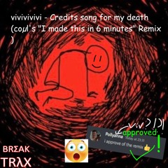 vivivivivi - Credits song for my death (coµl's "I made this in 6 minutes" Remix)