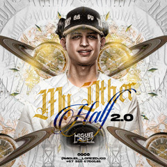 MY OTHER HALF 2.0 (MIGUEL LOPEZ)