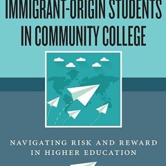 [PDF⚡READ❤ONLINE] Immigrant-Origin Students in Community College: Navigating Ris