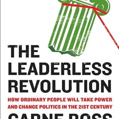 Epub✔ The Leaderless Revolution: How Ordinary People Will Take Power and Change