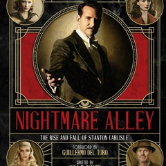 P.D.F. DOWNLOAD Guillermo del Toro's Nightmare Alley The Rise and Fall of Stanton Carlisle