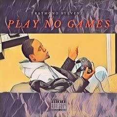 Play No Games (Produced by Raymond Stevenz)