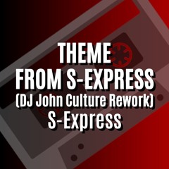 THEME FROM S-EXPRESS (DJ John Culture Rework-FLAC) S-Express