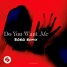 Lucas & Steve - Do You Want Me (BORG Remix)