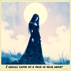 I Would Come As A Pain In Your Heart