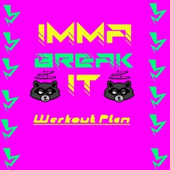 Werkout Plan- Imma Break It