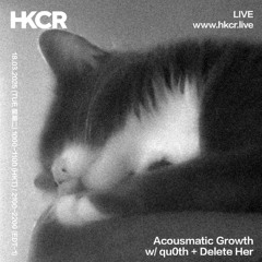 acousmatic growth w/ qu0th + Delete Her - 18/03/2025