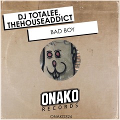 DJ Totalee & TheHouseAddict - Bad Boy