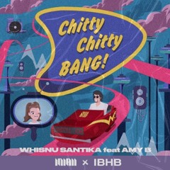 Wisnu Santika Ft. Amy B - Chitty Chitty Bang (INIAII X IBHB EDIT)