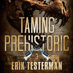 Read PDF 📚 Taming Prehistoric: West of Prehistoric, Book 3 by  Erik Testerman,Tom Ta