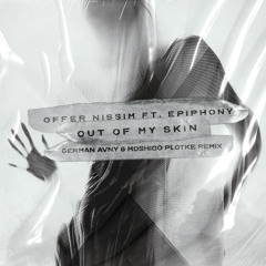 Offer Nissim Feat Epiphony - Out Of My Skin (German Avny & Moshico Plotke Remix)