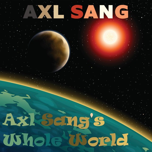 AXL SANG'S WHOLE WORLD