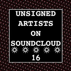 UNSIGNED ARTISTS ON SOUNDCLOUD 16