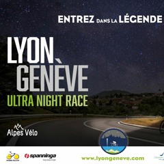 Lyon - Genève Ultra Night Race 2023 301 Km et 2800m D+ Cyclisme sur Route Carnet Audio + Debriefing