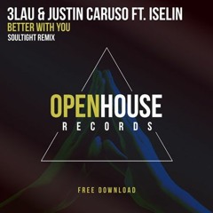 3LAU & Justin Caruso feat. Iselin - Better With You (Soultight Remix)| FREE DOWNLOAD |
