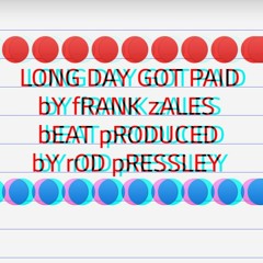 LONG DAY GOT PAID. bY fRANKiE zALES. bEAT pROD. bY dJ918