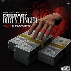DeeBaby Ft. D Flowers - Dirty Finger