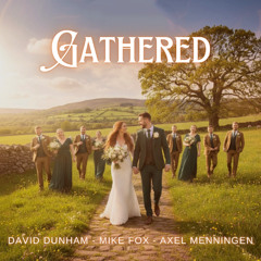 Gathered - A wedding song