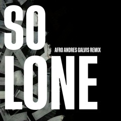 SO LONE (ANDRES GALVIS AFRO REMIX)