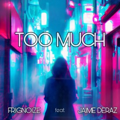 Too Much (Feat. Jaime Deraz)