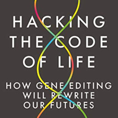 VIEW KINDLE 📥 Hacking the Code of Life: How gene editing will rewrite our futures (H