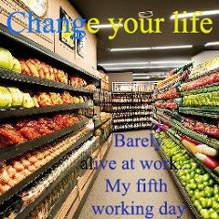 Change your life. My fifth working day. Grocery store. Stable Salary