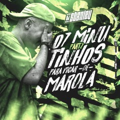 7 MINUTINHOS PRA FICAR DE MAROLA 2 (DJ STANLEY)