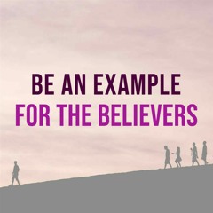 Be An Example For The Believers