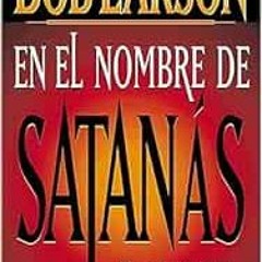 [Read] [EBOOK EPUB KINDLE PDF] En El Nombre De Satanás by Bob Larson 💞