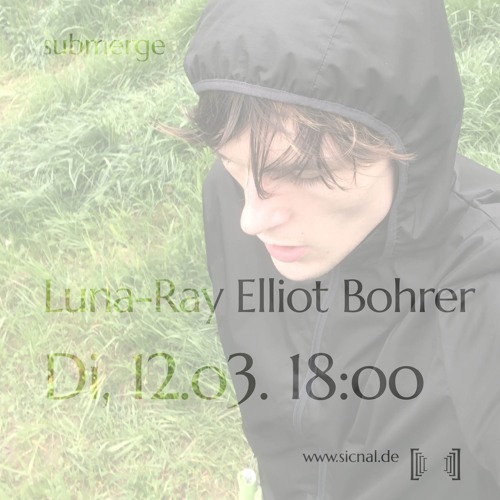 20240312 // [sic]nal - Submerge w/ Luna-Ray Elliot Bohrer