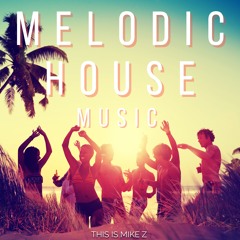 New Melodic House - This is Mike Z