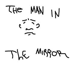 THE MAN IN THE MIRROR